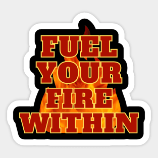 Inspirational Blaze: Fuel Your Fire Within Sticker